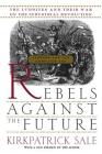 Rebels Against The Future: The Luddites And Their War On The Industrial Revolution: Lessons For The Computer Age Cover Image