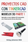 Proyectos CAD con Tinkercad Modelos 3D Parte 1: Aprende a crear objetos 3D avanzados con Tinkercad de forma divertida By M. Eng Johannes Wild Cover Image