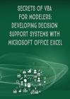 Secrets of VBA for Modelers!: Developing Decision Support Systems with Microsoft Office Excel By Andrei Besedin Cover Image