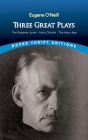 Three Great Plays: The Emperor Jones, Anna Christie, the Hairy Ape By Eugene O'Neill Cover Image