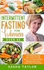 Intermittent Fasting for Women Over 50: The Personalized Diet Plan to Lose Belly Fat and Restore Hormone Balance Using the 16/8 Method By Sasha Taylor Cover Image