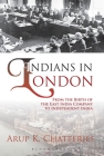 Indians in London: From the Birth of the East India Company to Independent India By Arup K. Chatterjee Cover Image