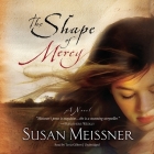 Shape of Mercy By Susan Meissner, Tavia Gilbert (Read by) Cover Image