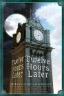 Twelve Hours Later: 24 Tales of Myth and Mystery Cover Image