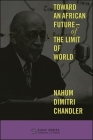 Toward an African Future--Of the Limit of World (Suny Series) By Nahum Dimitri Chandler Cover Image