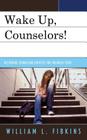 Wake Up, Counselors!: Restoring Counseling Services for Troubled Teens By William L. Fibkins Cover Image