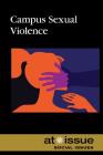 Campus Sexual Violence (At Issue) By Elizabeth Schmermund (Editor) Cover Image