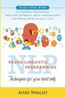 Nlp: Neuro-Linguistic Programming: Techniques for Your Best Self: Hack Your Mind for Healthier Relationships, More Self-Con By Avery Wright Cover Image