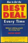 How To Get The Best Deal Everytime: Without rubbing people the wrong way Cover Image