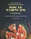 The Unofficial Teenage Mutant Ninja Turtles Cookbook: All the Favorite Pizza Recipes of The Ninjas By Lauren Perry Cover Image