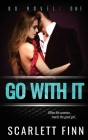 Go With It: Alpha bad boy conman v. good girl. By Scarlett Finn Cover Image
