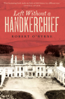 Left Without A Handkerchief By Robert O'Byrne Cover Image