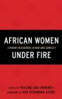 African Women Under Fire: Literary Discourses in War and Conflict Cover Image