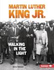 Martin Luther King Jr.: Walking in the Light (Gateway Biographies) By Jon M. Fishman Cover Image