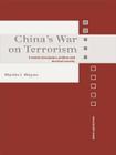 China's War on Terrorism: Counter-Insurgency, Politics and Internal Security (Asian Security Studies) By Martin I. Wayne Cover Image