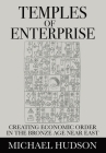 Temples of Enterprise: Creating Economic Order in the Bronze Age Near East Cover Image