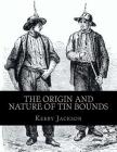 The Origin and Nature of Tin Bounds: or; Mining Rights of the Cornish Tin Miners By Kerby Jackson Cover Image
