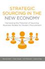 Strategic Sourcing in the New Economy: Harnessing the Potential of Sourcing Business Models for Modern Procurement Cover Image
