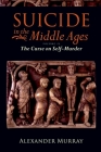 Suicide in the Middle Ages: Volume 2: The Curse on Self-Murder By Alexander Murray Cover Image