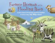 Farmer Herman and the Flooding Barn: A Story about 344 People Working Together to Solve a Big, Big, Big Problem By Jason Weber Cover Image
