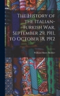 The History of the Italian-Turkish War, September 29, 1911, to October 18, 1912 By William Henry Beehler Cover Image