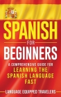 Spanish for Beginners: A Comprehensive Guide for Learning the Spanish Language Fast Cover Image