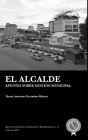El alcalde: Apuntes sobre gestión municipal By Edison Lucio Varela Cáceres (Foreword by), Daniel Armando Contreras Méndez Cover Image