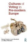 Cultures of Voting in Pre-Modern Europe By Serena Ferente (Editor), Lovro Kunčevic (Editor), Miles Pattenden (Editor) Cover Image