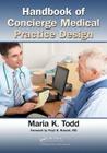 Handbook of Concierge Medical Practice Design By Maria K. Todd Cover Image