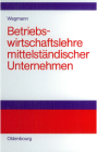 Betriebswirtschaftslehre Mittelständischer Unternehmen: Praktiker-Lehrbuch Cover Image