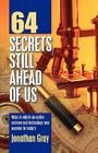64 Secrets Still Ahead of Us By Jonathan Gray Cover Image
