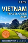 I love Vietnam Travel Guide: Travel Guide Vietnam, Vietnamese Vocabulary, Hanoi travel guide, Hanoi, Halong Bay, motorcycle travel. By Swissmiss Ontour, S. L. Giger Cover Image