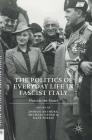 The Politics of Everyday Life in Fascist Italy: Outside the State? (Italian and Italian American Studies) By Joshua Arthurs (Editor), Michael Ebner (Editor), Kate Ferris (Editor) Cover Image