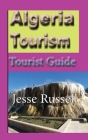 Algeria Tourism: Tourist Guide Cover Image