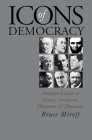 Icons of Democracy: American Leaders as Heroes, Aristocrats, Dissenters, and Democrats Cover Image
