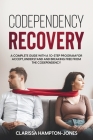 Codependency Recovery: A Complete Guide with a 10-Step Program for Accept, Understand and Breaking Free from the Codependency By Clarissa Hampton-Jones Cover Image