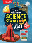 The Ultimate Science Cookbook for Kids: Over 75 Recipes & Science Experiments for Kids, A STEM Cookbook for Young Scientists that Transforms the Kitchen into a Food Lab for Learning By Highlights (Created by) Cover Image