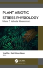Plant Abiotic Stress Physiology: Volume 2: Molecular Advancements By Tariq Aftab (Editor), Khalid Rehman Hakeem (Editor) Cover Image
