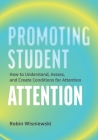 Promoting Student Attention: How to Understand, Assess, and Create Conditions for Attention By Robin Wisniewski Cover Image