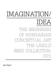Imagination/Idea 1971: The Beginning of Hungarian Conceptual Art Cover Image