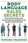 Body Language Sales Secrets: How to Read Prospects and Decode Subconscious Signals to Get Results and Close the Deal By Maryann Karinch, Jim McCormick Cover Image