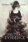 Spectral Evidence By Gemma Files Cover Image
