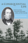 A Consequential Life: David Lowry Swain, Nineteenth-Century North Carolina, and Their University (Coates University Leadership) By Willis P. Whichard Cover Image
