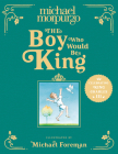 The Boy Who Would Be King By Michael Morpurgo, Michael Foreman (Illustrator) Cover Image