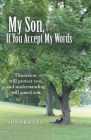 My Son, If You Accept My Words By Sondra Lee Cover Image