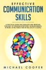 Effective Communication Skills: A Practical Guide That Develops and Improves Your Way of Speaking Effectively in Relationships: In Work, in the Family By Michael Cooper Cover Image