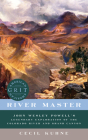 River Master: John Wesley Powell's Legendary Exploration of the Colorado River and Grand Canyon By Cecil Kuhne Cover Image