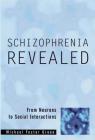 Schizophrenia Revealed: From Neurons to Social Interactions By Michael Foster Green, Ph.D. Cover Image