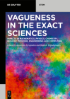 Vagueness in the Exact Sciences: Impacts in Mathematics, Physics, Chemistry, Biology, Medicine, Engineering and Computing By Apostolos Syropoulos (Editor), Basil K. Papadopoulos (Editor) Cover Image