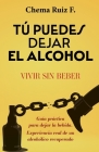 Tú puedes dejar el alcohol: Vivir sin beber By Chema Ruiz F. Cover Image